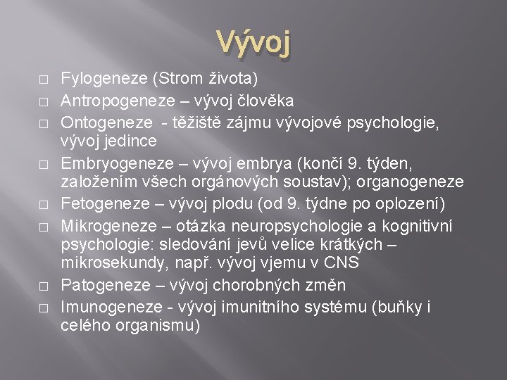 Vývoj � � � � Fylogeneze (Strom života) Antropogeneze – vývoj člověka Ontogeneze -