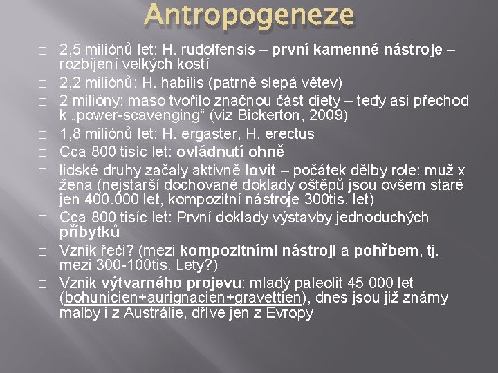 Antropogeneze � � � � � 2, 5 miliónů let: H. rudolfensis – první