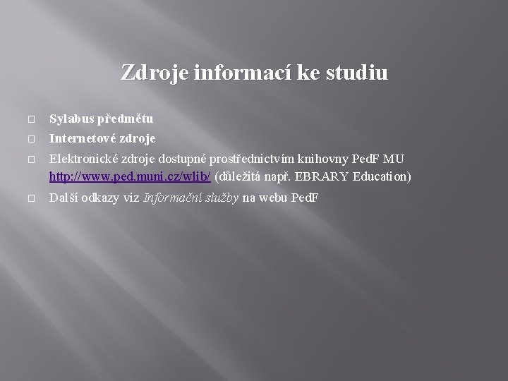 Zdroje informací ke studiu � � Sylabus předmětu Internetové zdroje � Elektronické zdroje dostupné