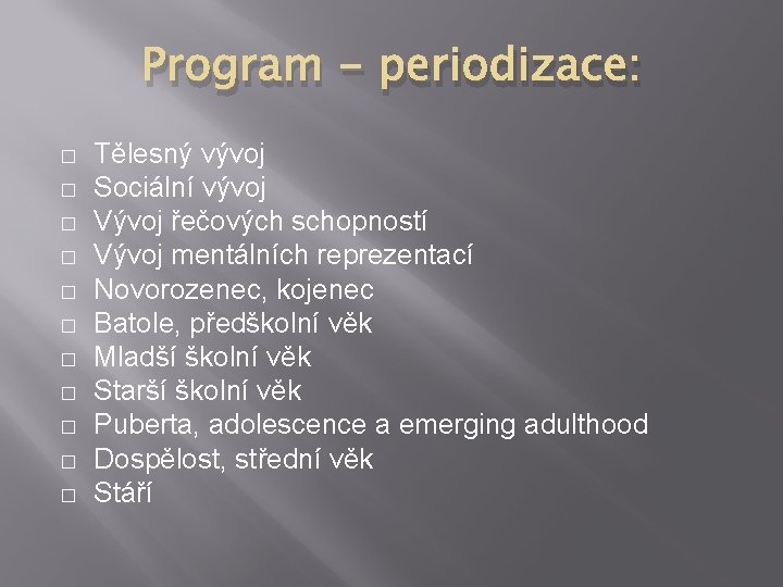 Program - periodizace: � � � Tělesný vývoj Sociální vývoj Vývoj řečových schopností Vývoj