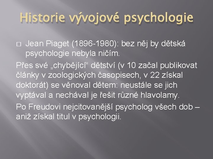 Historie vývojové psychologie Jean Piaget (1896 -1980): bez něj by dětská psychologie nebyla ničím.