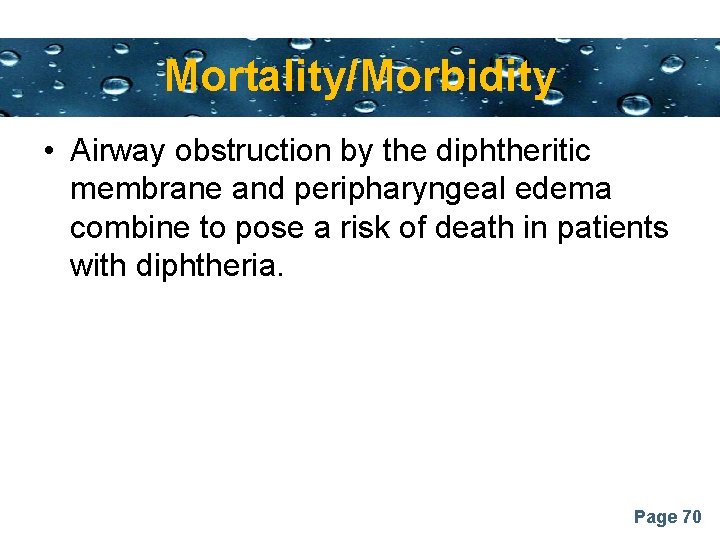Powerpoint Templates Mortality/Morbidity • Airway obstruction by the diphtheritic membrane and peripharyngeal edema combine