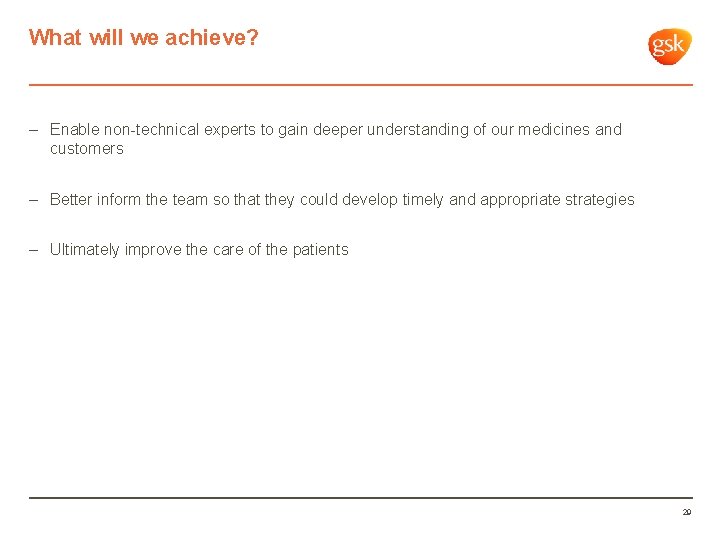 What will we achieve? – Enable non-technical experts to gain deeper understanding of our