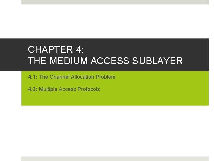 CHAPTER 4: THE MEDIUM ACCESS SUBLAYER 4. 1: The Channel Allocation Problem 4. 2: