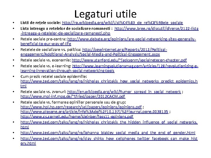  • • • Legaturi utile Listă de rețele sociale: http: //ro. wikipedia. org/wiki/List%C