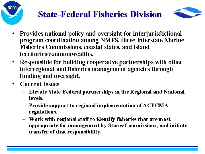 State-Federal Fisheries Division • Provides national policy and oversight for interjurisdictional program coordination among