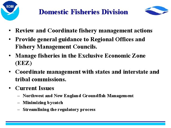 Domestic Fisheries Division • Review and Coordinate fishery management actions • Provide general guidance