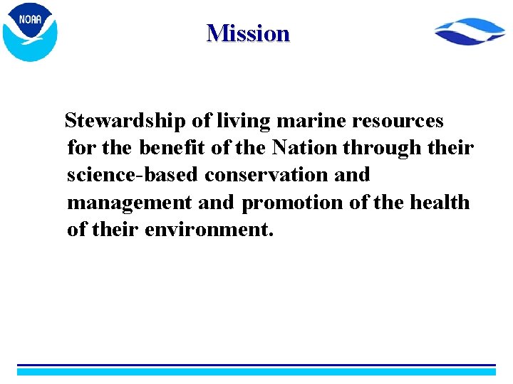 Mission Stewardship of living marine resources for the benefit of the Nation through their