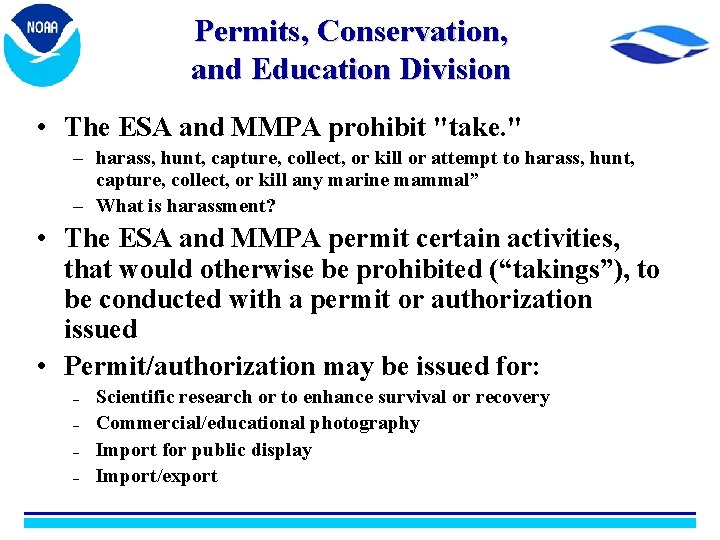 Permits, Conservation, and Education Division • The ESA and MMPA prohibit "take. " –