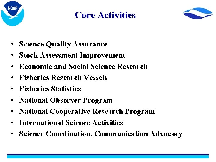 Core Activities • • • Science Quality Assurance Stock Assessment Improvement Economic and Social