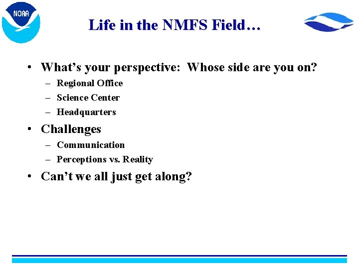 Life in the NMFS Field… • What’s your perspective: Whose side are you on?