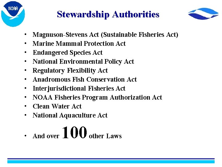 Stewardship Authorities • • • Magnuson-Stevens Act (Sustainable Fisheries Act) Marine Mammal Protection Act