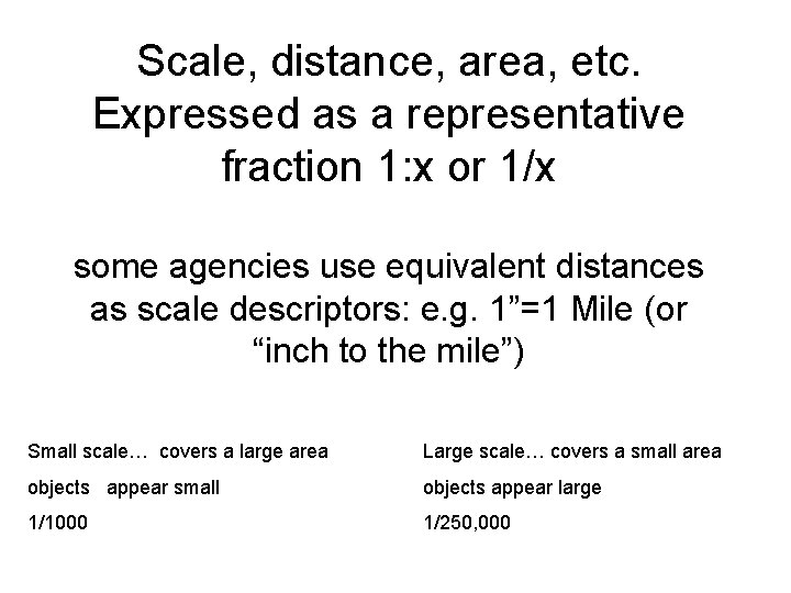 Scale, distance, area, etc. Expressed as a representative fraction 1: x or 1/x some