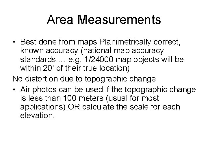 Area Measurements • Best done from maps Planimetrically correct, known accuracy (national map accuracy