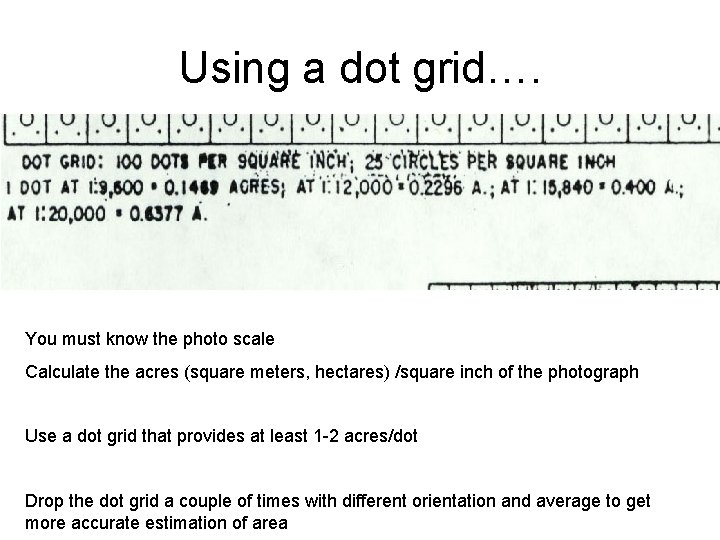 Using a dot grid…. You must know the photo scale Calculate the acres (square