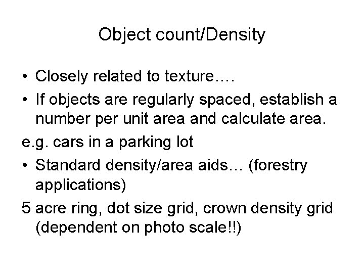 Object count/Density • Closely related to texture…. • If objects are regularly spaced, establish