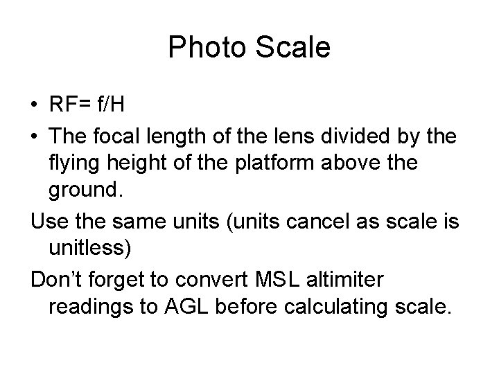 Photo Scale • RF= f/H • The focal length of the lens divided by