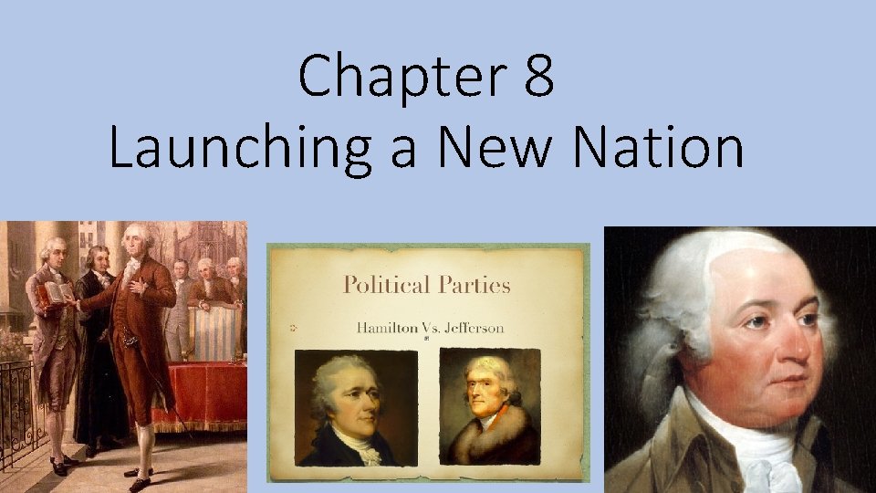 Chapter 8 Launching a New Nation 