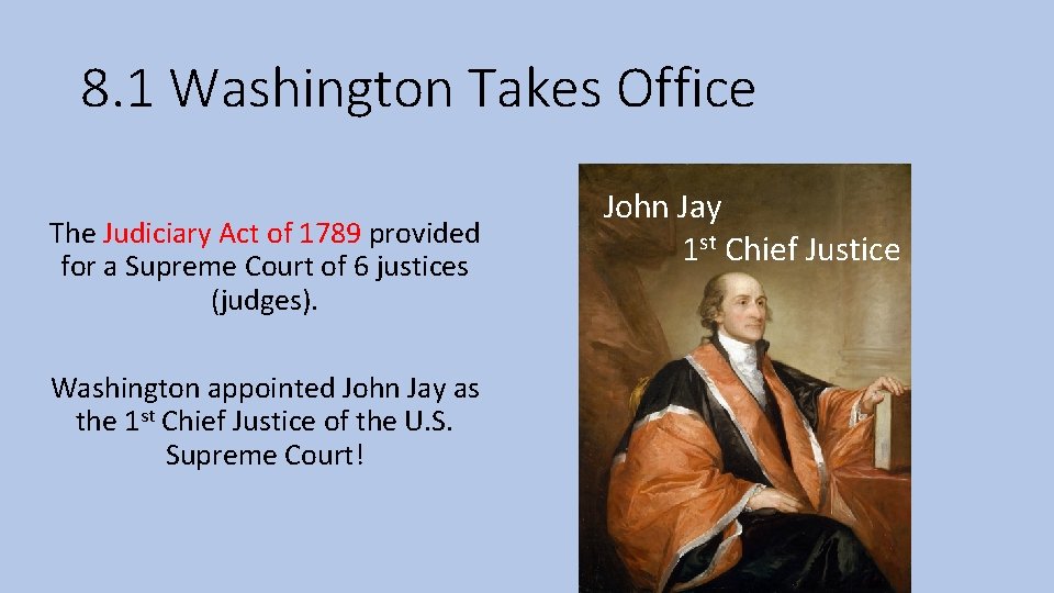 8. 1 Washington Takes Office The Judiciary Act of 1789 provided for a Supreme