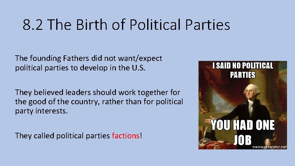 8. 2 The Birth of Political Parties The founding Fathers did not want/expect political