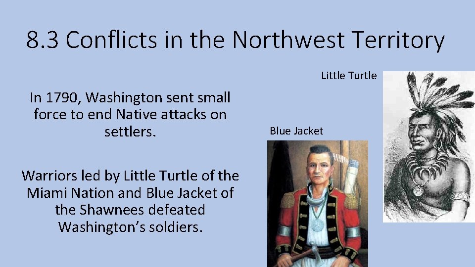 8. 3 Conflicts in the Northwest Territory Little Turtle In 1790, Washington sent small