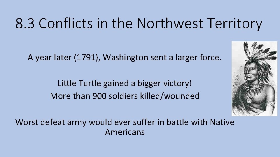 8. 3 Conflicts in the Northwest Territory A year later (1791), Washington sent a