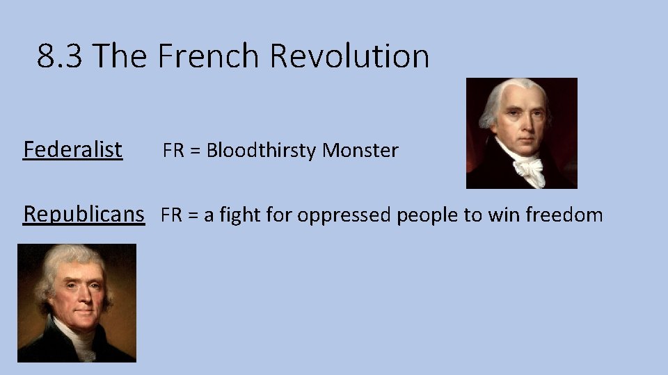8. 3 The French Revolution Federalist FR = Bloodthirsty Monster Republicans FR = a
