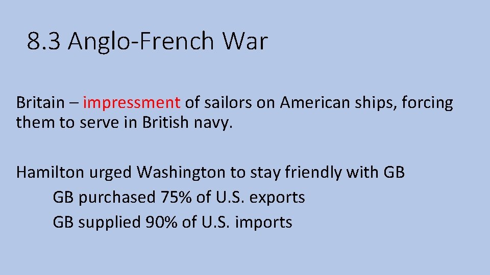 8. 3 Anglo-French War Britain – impressment of sailors on American ships, forcing them