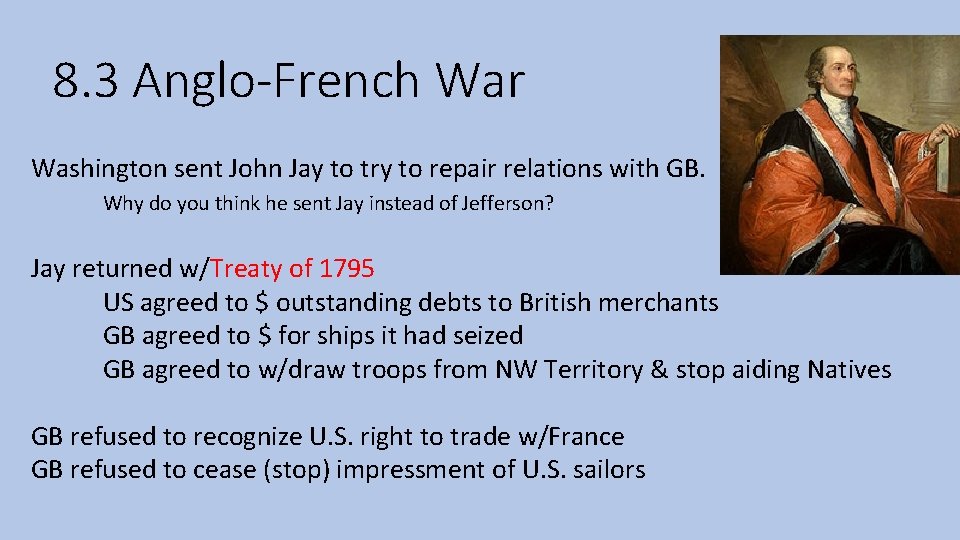 8. 3 Anglo-French War Washington sent John Jay to try to repair relations with