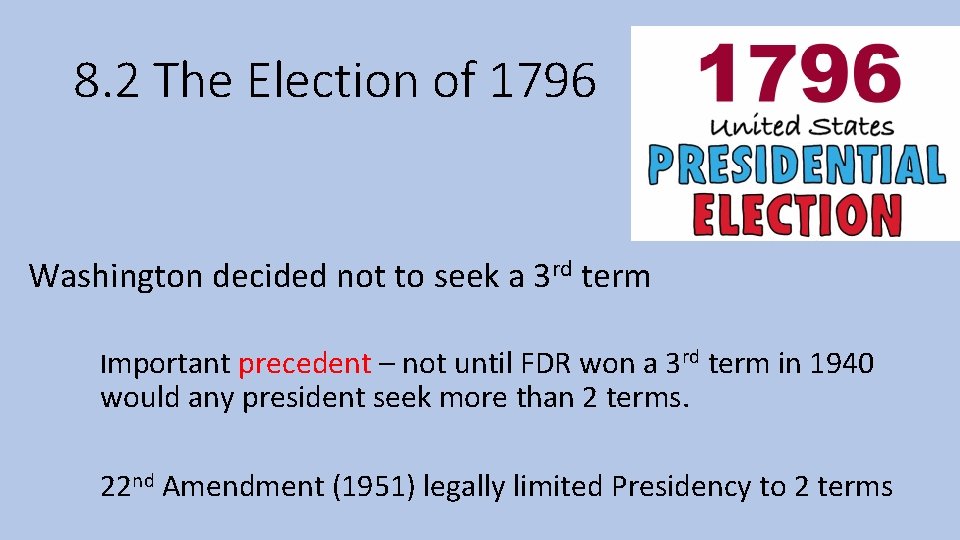 8. 2 The Election of 1796 Washington decided not to seek a 3 rd