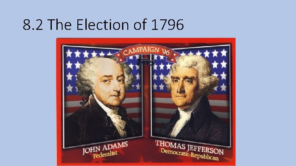 8. 2 The Election of 1796 