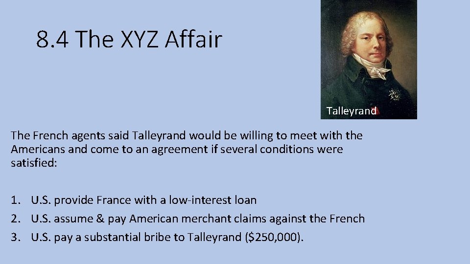8. 4 The XYZ Affair Talleyrand The French agents said Talleyrand would be willing