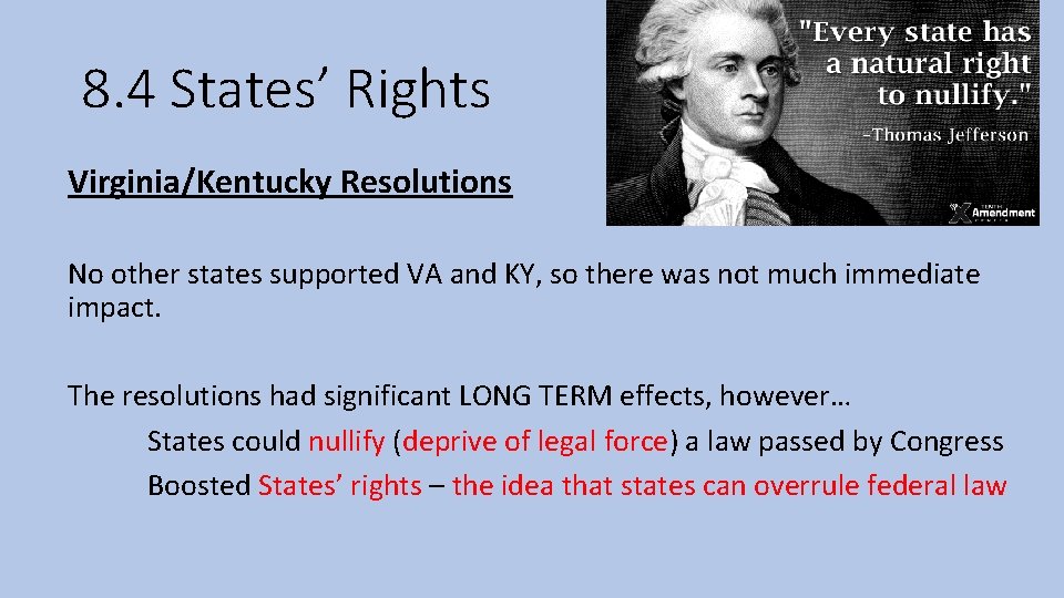 8. 4 States’ Rights Virginia/Kentucky Resolutions No other states supported VA and KY, so