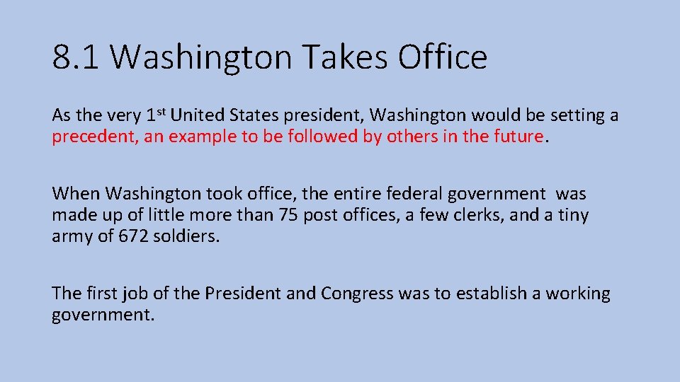 8. 1 Washington Takes Office As the very 1 st United States president, Washington