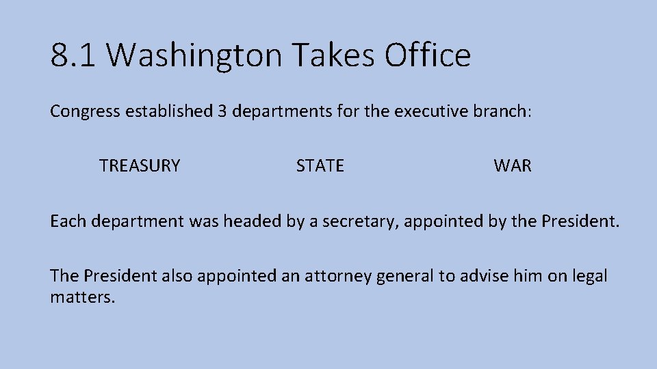 8. 1 Washington Takes Office Congress established 3 departments for the executive branch: TREASURY