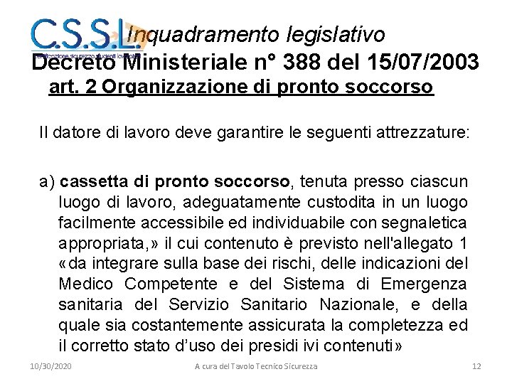 Inquadramento legislativo Decreto Ministeriale n° 388 del 15/07/2003 art. 2 Organizzazione di pronto soccorso