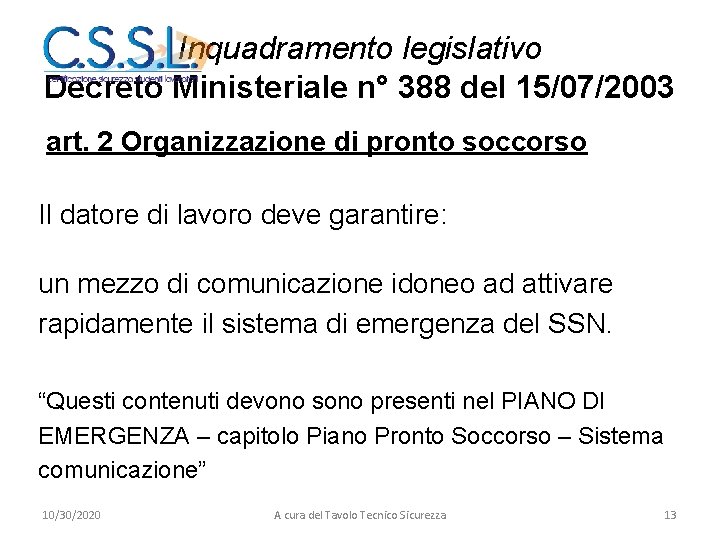 Inquadramento legislativo Decreto Ministeriale n° 388 del 15/07/2003 art. 2 Organizzazione di pronto soccorso