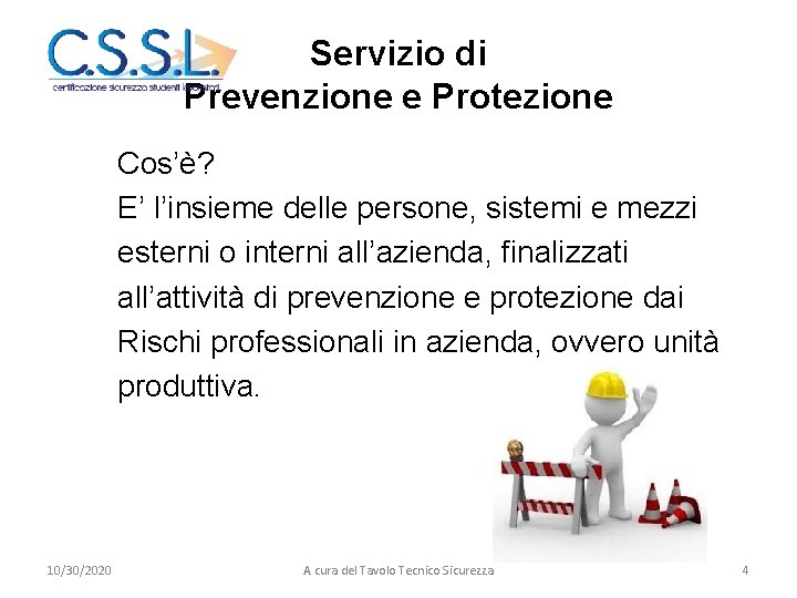 Servizio di Prevenzione e Protezione Cos’è? E’ l’insieme delle persone, sistemi e mezzi esterni