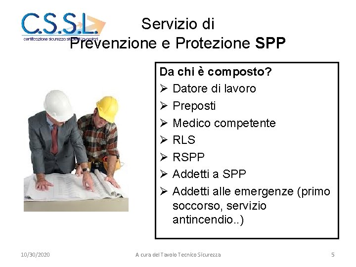Servizio di Prevenzione e Protezione SPP Da chi è composto? Ø Datore di lavoro