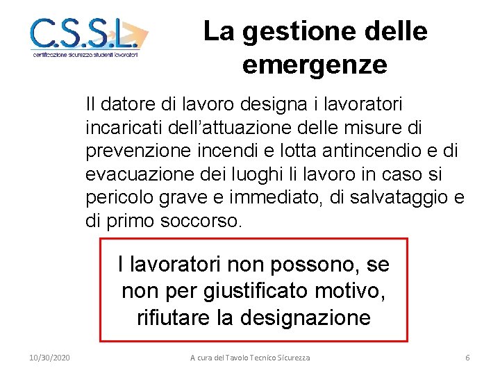 La gestione delle emergenze Il datore di lavoro designa i lavoratori incaricati dell’attuazione delle