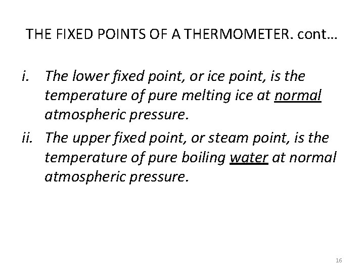 THE FIXED POINTS OF A THERMOMETER. cont… i. The lower fixed point, or ice