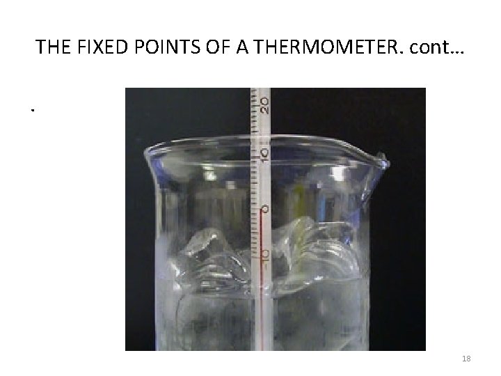 THE FIXED POINTS OF A THERMOMETER. cont…. 18 