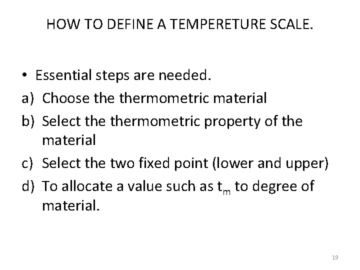 HOW TO DEFINE A TEMPERETURE SCALE. • Essential steps are needed. a) Choose thermometric