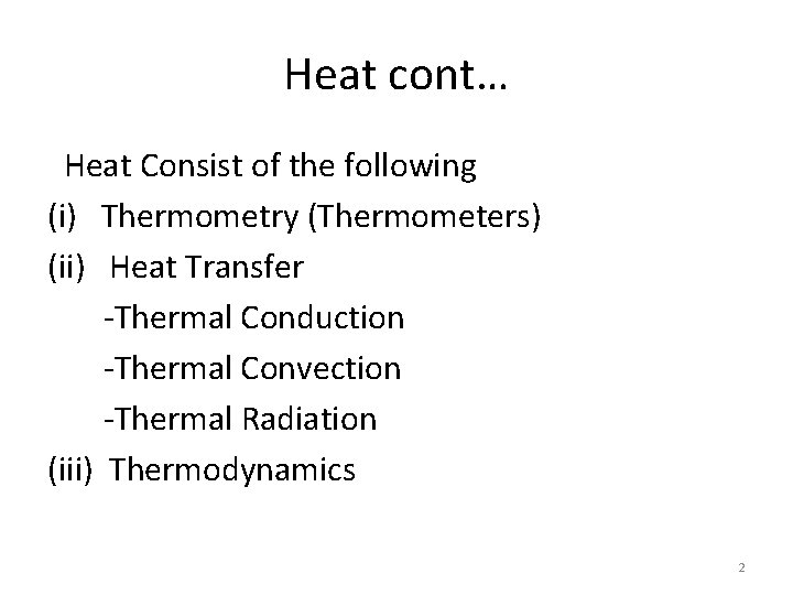 Heat cont… Heat Consist of the following (i) Thermometry (Thermometers) (ii) Heat Transfer -Thermal