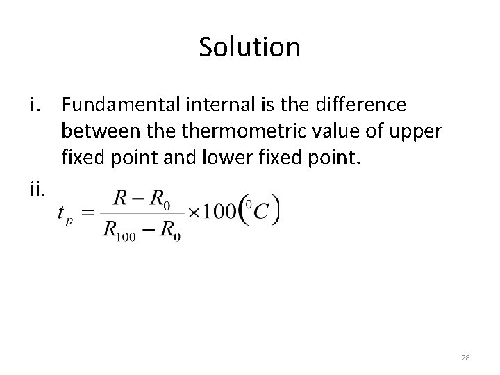 Solution i. Fundamental internal is the difference between thermometric value of upper fixed point