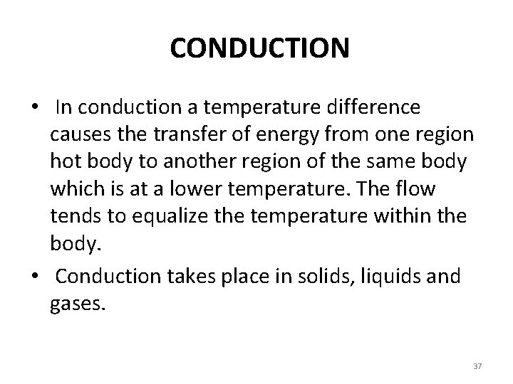 CONDUCTION • In conduction a temperature difference causes the transfer of energy from one