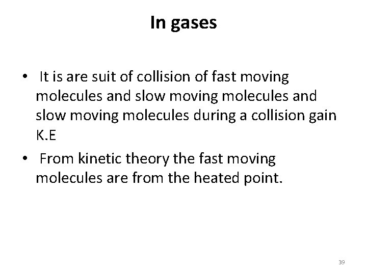 In gases • It is are suit of collision of fast moving molecules and