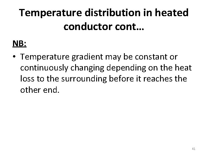 Temperature distribution in heated conductor cont… NB: • Temperature gradient may be constant or