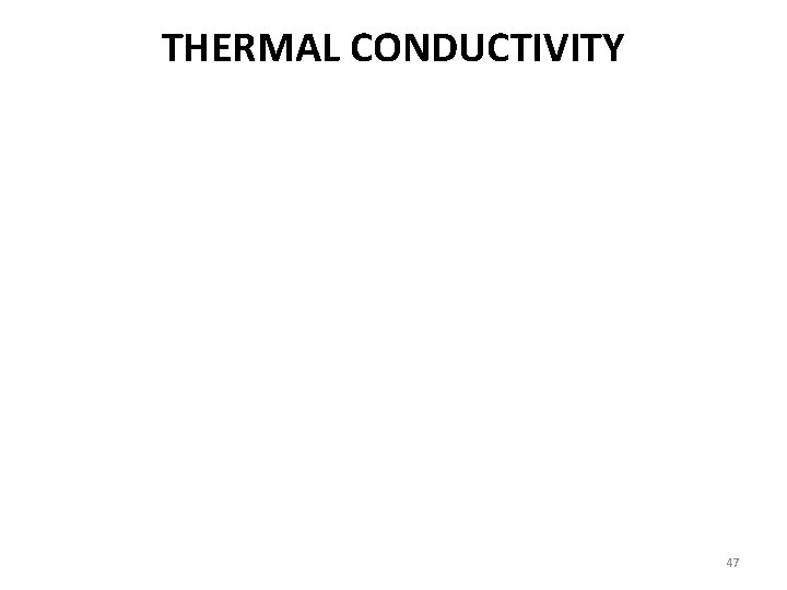 THERMAL CONDUCTIVITY 47 