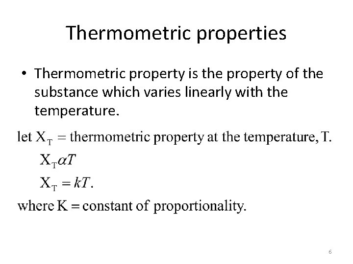 Thermometric properties • Thermometric property is the property of the substance which varies linearly